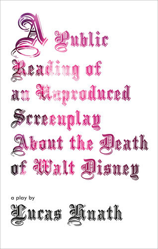 A Public Reading Of An Unproduced Screenplay About The Death Of Walt Disney A Play Lucas Hnath