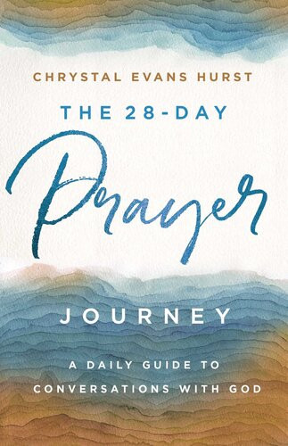The 28day Prayer Journey A Daily Guide To Conversations With God Chrystal Evans Hurst