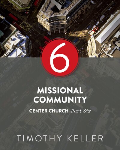 Missional Community Center Church Series Part 6 Timothy Keller