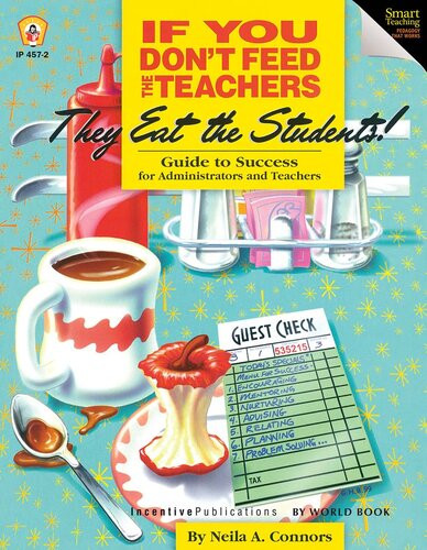 If You Dont Feed The Teachers They Eat The Students Guide To Success For Administrators And Teachers Neila A Connors