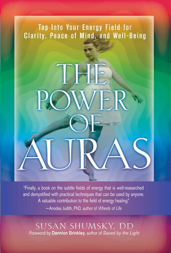The Power Of Auras Tap Into Your Energy Field For Clarity Peace Of Mind And Wellbeing Susan Shumsky