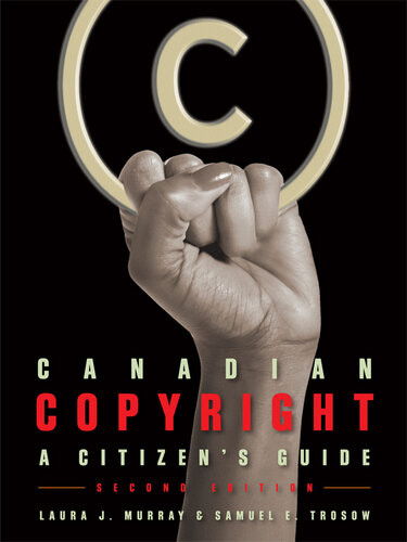 Canadian Copyright A Citizens Guide Laura J Murray Sam Trosow