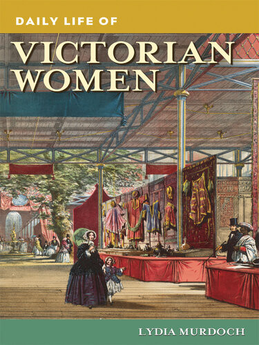 Daily Life Of Victorian Women Lydia Murdoch