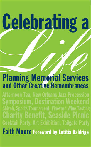 Celebrating A Life Planning Memorial Services And Other Creative Remembrances Faith Moore