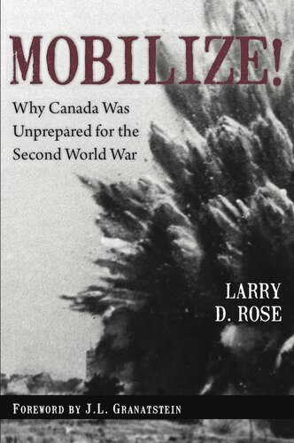 Mobilize Why Canada Was Unprepared For The Second World War Larry D Rose
