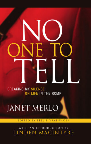 No One To Tell Breaking My Silence On Life In The Rcmp Janet Merlot