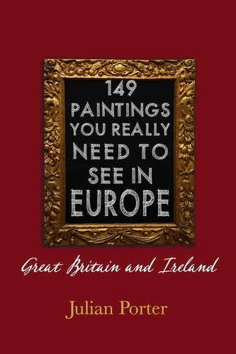 149 Paintings You Really Should See In Europe Great Britain And Ireland Chapter 1 Julian Porter
