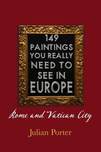 149 Paintings You Really Should See In Europe Rome And Vatican City Chapter 4 Julian Porter