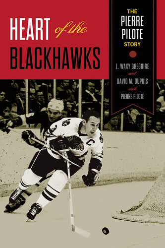 Heart Of The Blackhawks The Pierre Pilote Story Pierre Pilote
