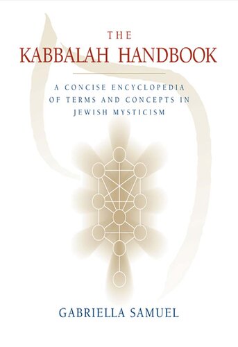 Kabbalah Handbook A Concise Encyclopedia Of Terms And Concepts In Jewish Mysticism Gabriella Samuel