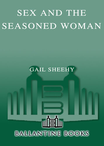 Sex And The Seasoned Woman Pursuing The Passionate Life Gail Sheehy