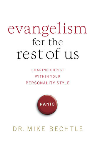 Evangelism For The Rest Of Us Sharing Christ Within Your Personality Style Mike Bechtle