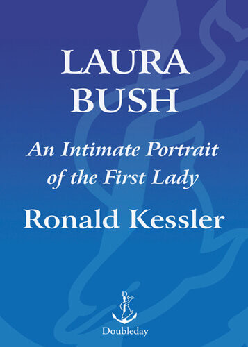 Laura Bush An Intimate Portrait Of The First Lady Ronald Kessler