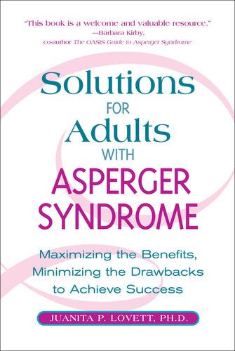 Solutions For Adults With Aspergers Syndrome Maximizing The Benefits Minimizing The Drawbacks To Achieve Success Juanita P Lovett
