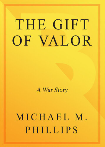 The Gift Of Valor A War Story Michael M Phillips