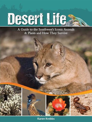Desert Life A Guide To The Southwests Iconic Animals Plants And How They Survive Karen Krebbs