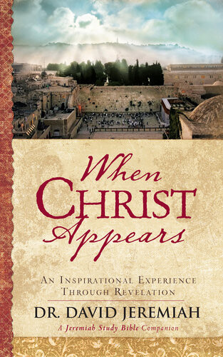 When Christ Appears An Inspirational Experience Through Revelation Dr David Jeremiah