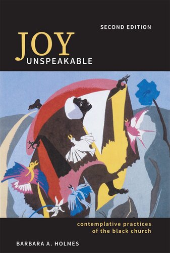Joy Unspeakable Contemplative Practices Of The Black Church Barbara A Holmes