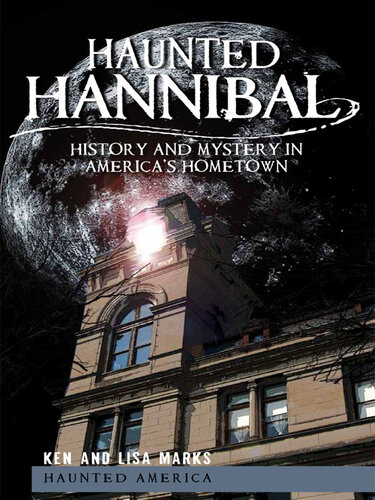 Haunted Hannibal History And Mystery In Americas Hometown Ken Marks