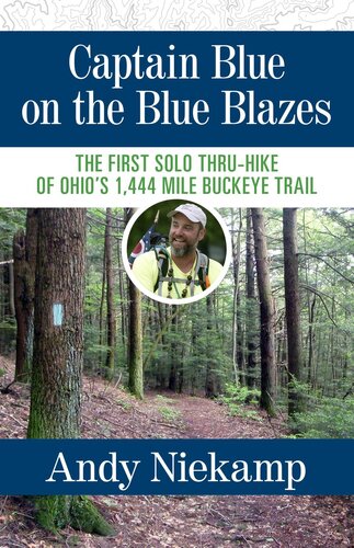 Captain Blue On The Blue Blazes The First Solo Thruhike Of Ohios 1444 Mile Buckeye Trail Andy Niekamp