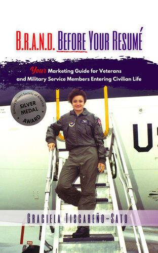 Brand Before Your Resum Your Marketing Guide For Veterans Military Service Members Entering Civilian Life Graciela Tiscareosato