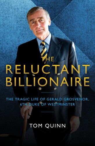 The Reluctant Billionaire The Tragic Life Of Gerald Grosvenor Sixth Duke Of Westminster Tom Quinn