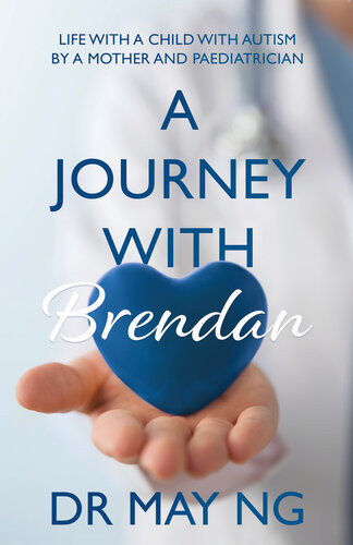 A Journey With Brendan Life With A Child With Autism By A Mother And Paediatrician Dr May Ng