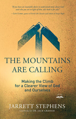 The Mountains Are Calling Making The Climb For A Clearer View Of God And Ourselves Jarrett Stephens