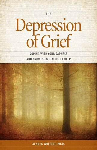 The Depression Of Grief Coping With Your Sadness And Knowing When To Get Help Alan D Wolfelt