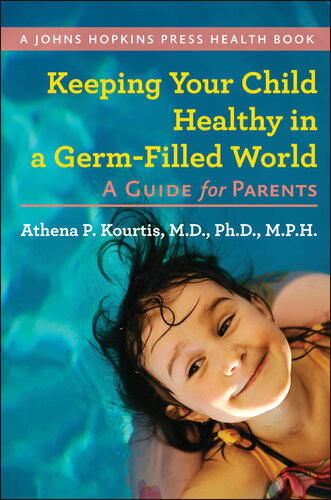 Keeping Your Child Healthy In A Germfilled World A Guide For Parents Athena P Kourtis