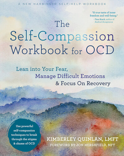 The Selfcompassion Workbook For Ocd Lean Into Your Fear Manage Difficult Emotions And Focus On Recovery Kimberley Quinlan