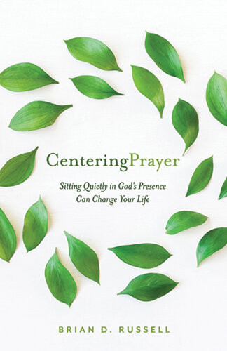 Centering Prayer Sitting Quietly In Gods Presence Can Change Your Life Brian D Russell