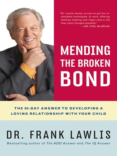 Mending The Broken Bond The 90day Answer To Repairing Your Relationship With Your Child Frank Lawlis