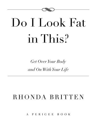 Do I Look Fat In This Get Over Your Body And On With Your Life Rhonda Britten
