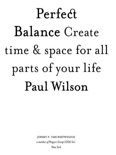 Perfect Balance Create Time And Space For All Parts Of Your Life Paul Wilson