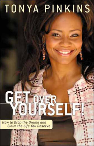Get Over Yourself How To Drop The Drama And Claim The Life You Deserve Tonya Pinkins