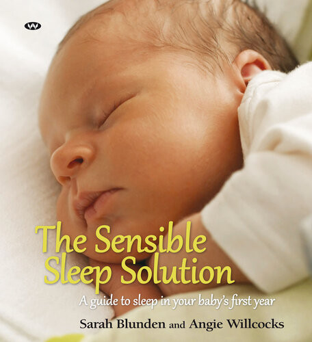 The Sensible Sleep Solution A Guide To Sleep In Your Babys First Year Sarah Blunden