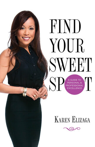 Find Your Sweet Spot A Guide To Personal And Professional Excellence Karen Elizaga