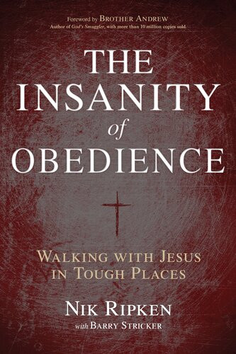 The Insanity Of Obedience Walking With Jesus In Tough Places Nik Ripken