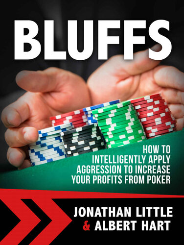 Bluffs How To Intelligently Apply Aggression To Increase Your Profits From Poker Jonathan Little