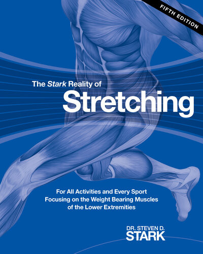 The Stark Reality Of Stretching For All Activities And Every Sport Focusing On The Weight Bearing Muscles Of The Lower Extremities Dr Steven D Stark