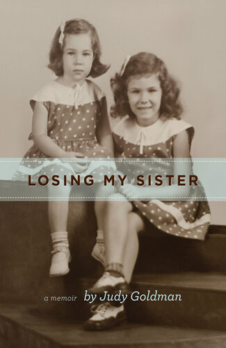 Losing My Sister A Memoir Judy Goldman