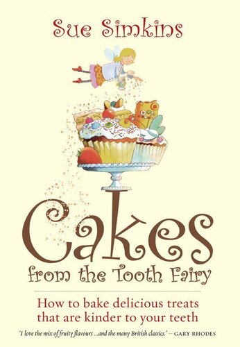 Cakes From The Tooth Fairy How To Bake Delicious Treats That Are Kinder To Your Teeth Sue Simkins
