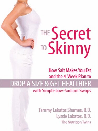 The Secret To Skinny How Salt Makes You Fat And The 4week Plan To Drop A Size And Get Healthier With Simple Lowsodium Swaps Lyssie Lakatos