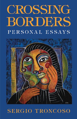 Crossing Borders Personal Essays Sergio Troncoso