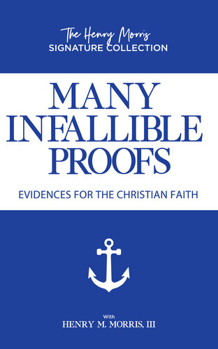 Many Infallible Proofs Evidence For The Christian Faith Henry Morris