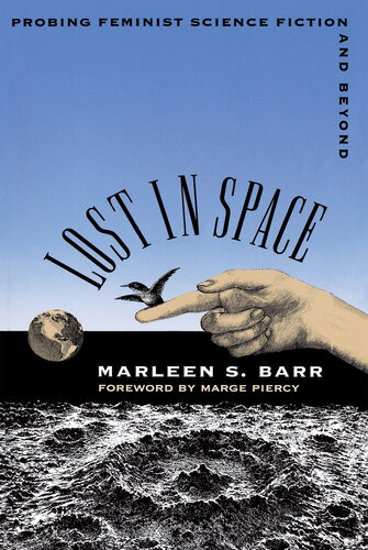 Lost In Space Probing Feminist Science Fiction And Beyond Marleen S Barr