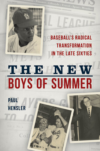 The New Boys Of Summer Baseballs Radical Transformation In The Late Sixties Paul Hensler