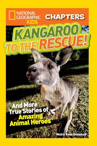 Kangaroo To The Rescue And More True Stories Of Amazing Animal Heroes Moira Rose Donohue
