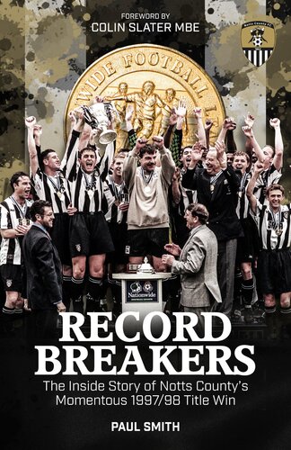 Record Breakers The Inside Story Of Notts Countys Momentous 199798 Title Triumph Paul Smith